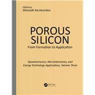 Porous Silicon:  From Formation to Applications:  Optoelectronics, Microelectronics, and Energy Technology Applications, Volume Three