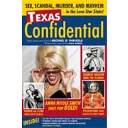 Texas Confidential Sex, Scandal, Murder, and Mayhem in the Lone Star State