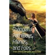 Changeful Pathways, Friends, and Foes