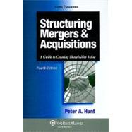 Structuring Mergers and Acquisitions : A Guide to Creating Shareholder Value