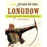 Guide to the Longbow Tips, Advice, and History for Target Shooting and Hunting