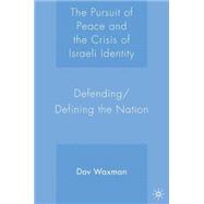 The Pursuit of Peace and the Crisis of Israeli Identity Defending/Defining the Nation