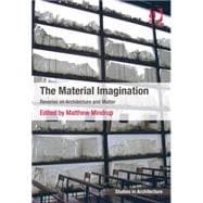 The Material Imagination: Reveries on Architecture and Matter