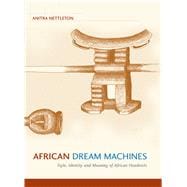 African Dream Machines Style, Identity and Meaning of African Headrests