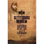 Gettysburg Requiem The Life and Lost Causes of Confederate Colonel William C. Oates