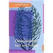 Consciousness Lost and Found A Neuropsychological Exploration