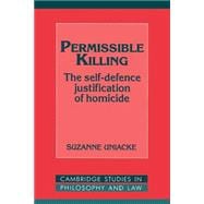 Permissible Killing: The Self-Defence Justification of Homicide