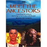 Meet the Ancestors : Unearthing the Evidence that Brings Us Face to Face with the Past