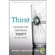 Thirst Fighting the Corporate Theft of Our Water