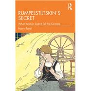 RumpelstiltskinÆs Secret: What Women DidnÆt Tell the Grimms