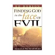 Finding God in the Face of Evil : Real Answers for When Your Life Falls Apart