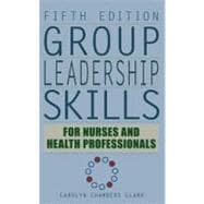 Group Leadership Skills for Nurses and Health Professionals
