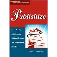 Publishize : How to Quickly and Affordably Self-Publish a Book That Promotes Your Expertise