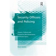 Security Officers and Policing: Powers, Culture and Control in the Governance of Private Space