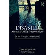 Disaster Mental Health Interventions: Core Principles and Practices