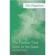 The Flower That Grew in the Sand and Other Stories