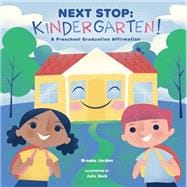 Next Stop: Kindergarten! A Preschool Graduation Affirmation