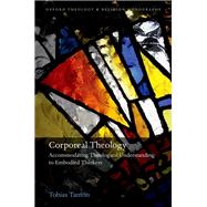 Corporeal Theology Accommodating Theological Understanding to Embodied Thinkers