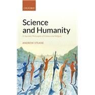 Science and Humanity A Humane Philosophy of Science and Religion