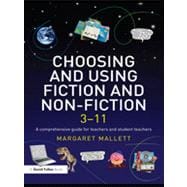 Choosing and Using Fiction and Non-Fiction 3-11: A Comprehensive Guide for Teachers and Student Teachers