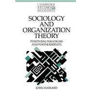 Sociology and Organization Theory: Positivism, Paradigms and Postmodernity