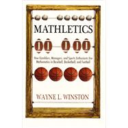 Mathletics: How Gamblers, Managers, and Sports Enthusiasts Use Mathematics in Baseball, Basketball, and Football (Revised)