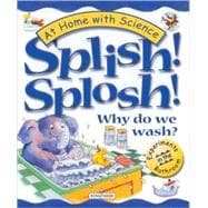 Splish! Splosh! Why Do We Wash?; Experiments in the Bathroom