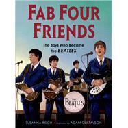 Fab Four Friends The Boys Who Became the Beatles