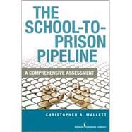 The School-to-Prison Pipeline: A Comprehensive Assessment