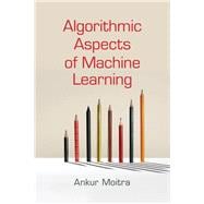 Algorithmic Aspects of Machine Learning