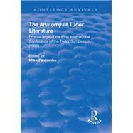 The Anatomy of Tudor Literature: Proceedings of the First International Conference of the Tudor Symposium (1998): Proceedings of the First International Conference of the Tudor Symposium (1998)