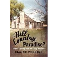 A Hill County Paradise?: Western Travis County and Its Early Settlers