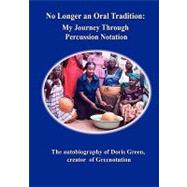 No Longer an Oral Tradition: My Journey Through Percussion Notation: the Autobiography of Doris Green, Creator of Greenotation