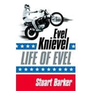 Life of Evel : Evel Knievel