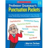 Professor Grammar’s Punctuation Packets Fun, Reproducible Learning Packets That Help Kids Master All the Rules of Punctuation—Independently!