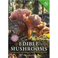 Edible Mushrooms A forager's guide to the wild fungi of Britain, Ireland and Europe
