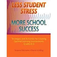 Less Student Stress, More School Success : Strategies and Activities for Creating Optimal Learning Environments, Grades K-12