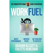 Work Fuel The Productivity Ninja Guide to Nutrition