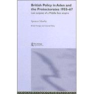 British Policy in Aden and the Protectorates 1955-67: Last Outpost of a Middle East Empire