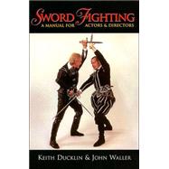 Sword Fighting A Manual for Actors & Directors