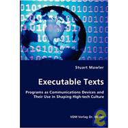 Executable Texts - Programs as Communications Devices and Their Use in Shaping High-tech Culture