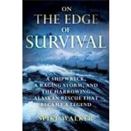 On the Edge of Survival A Shipwreck, a Raging Storm, and the Harrowing Alaskan Rescue That Became a Legend