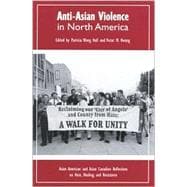 Anti-Asian Violence in North America Asian American and Asian Canadian Reflections on Hate, Healing and Resistance