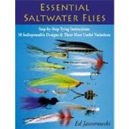 Essential Saltwater Flies Step-by-Step Tying Instructions; 38 Indispensable Designs & Their Most Useful Variations