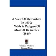 View of Devonshire In 1630 : With A Pedigree of Most of Its Gentry (1845)