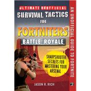 Ultimate Unofficial Survival Tactics for Fortnite Battle Royale