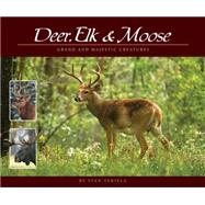 Deer, Elk & Moose Grand and Majestic Creatures