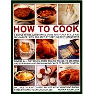 How To Cook A Simple-To-Use Illustrated Guide To Kitchen Skills And Techniques, With 500 Step-By-Step Clear Photographs