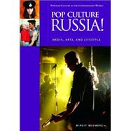 Pop Culture Russia! : Media, Arts, and Lifestyle