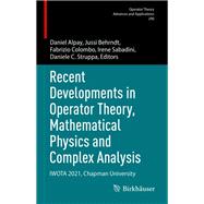 Recent Developments in Operator Theory, Mathematical Physics and Complex Analysis